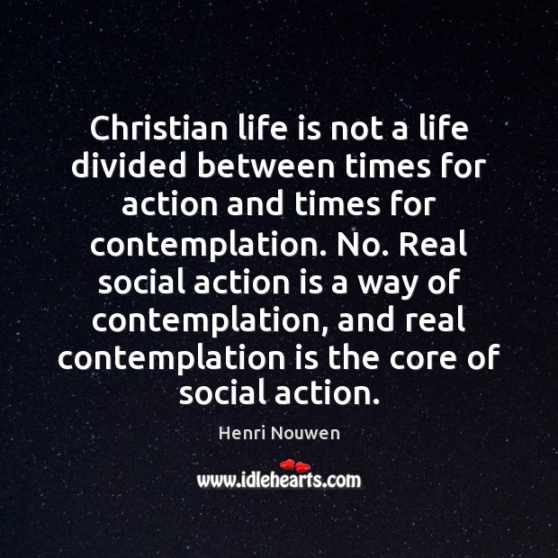 Christian life is not a life divided between times for action and Action Quotes Image