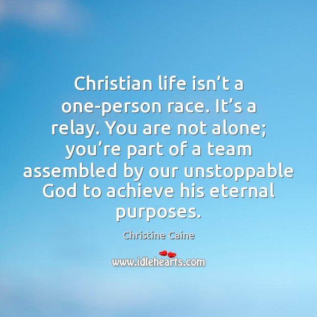 Christian life isn’t a one-person race. It’s a relay. You Unstoppable Quotes Image