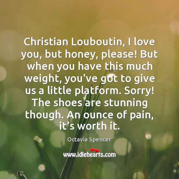 Christian Louboutin, I love you, but honey, please! But when you have I Love You Quotes Image