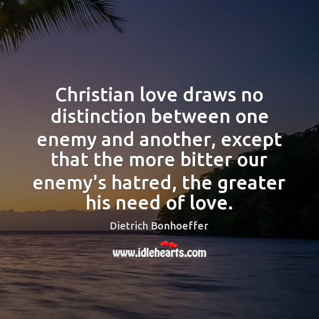 Christian love draws no distinction between one enemy and another, except that Image