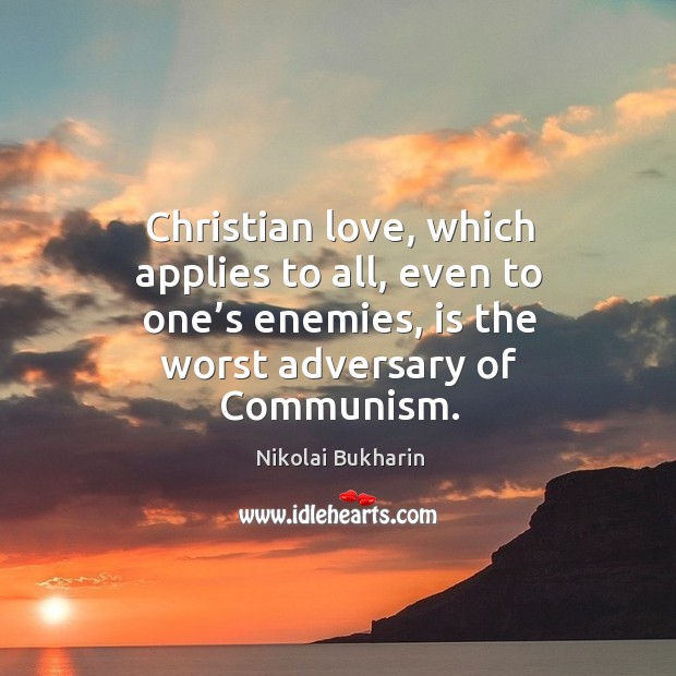Christian love, which applies to all, even to one’s enemies, is the worst adversary of communism. Image