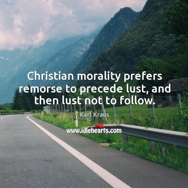 Christian morality prefers remorse to precede lust, and then lust not to follow. Image