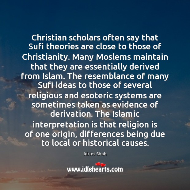 Christian scholars often say that Sufi theories are close to those of Religion Quotes Image
