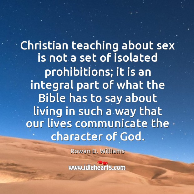 Christian teaching about sex is not a set of isolated prohibitions; Rowan D. Williams Picture Quote