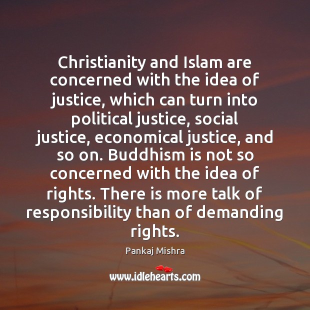 Christianity and Islam are concerned with the idea of justice, which can Pankaj Mishra Picture Quote