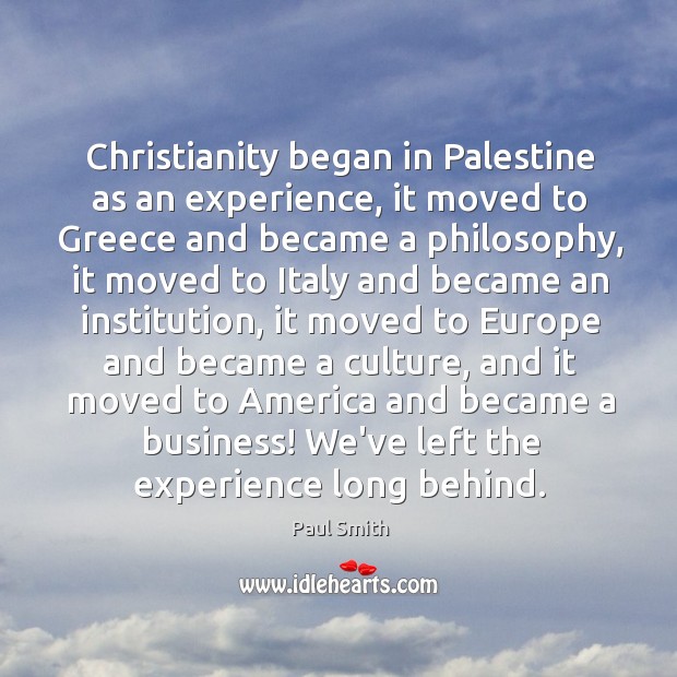 Christianity began in Palestine as an experience, it moved to Greece and Image