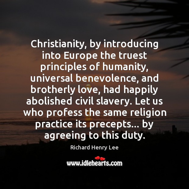 Christianity, by introducing into Europe the truest principles of humanity, universal benevolence, Image