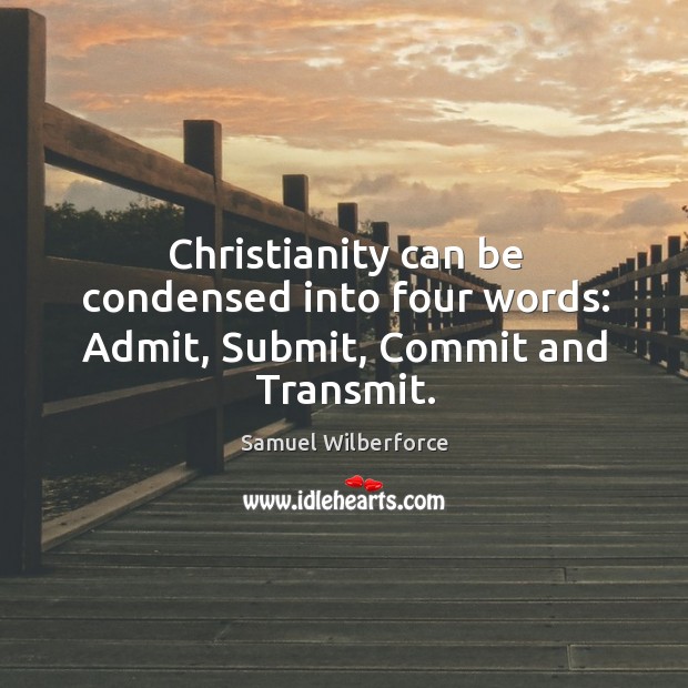 Christianity can be condensed into four words: Admit, Submit, Commit and Transmit. Image