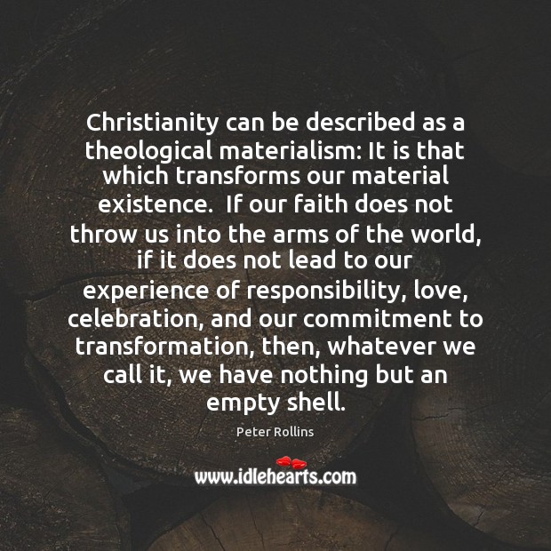 Christianity can be described as a theological materialism: It is that which Peter Rollins Picture Quote