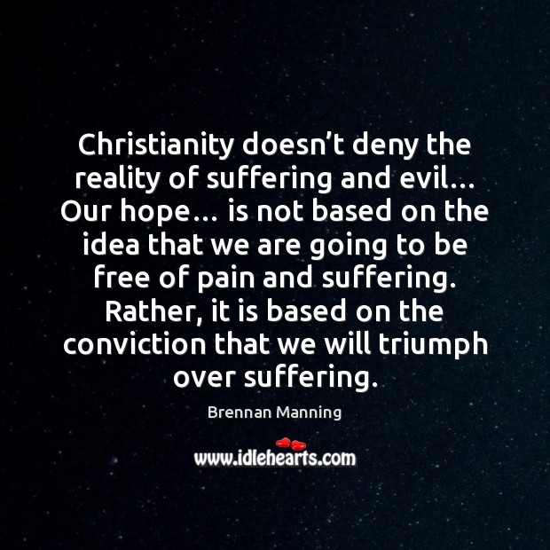 Christianity doesn’t deny the reality of suffering and evil… Our hope… Image