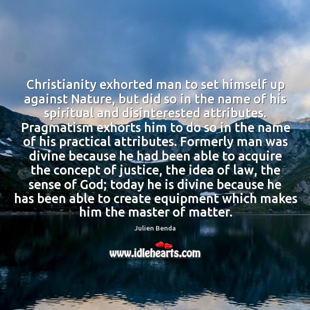 Christianity exhorted man to set himself up against Nature, but did so Image