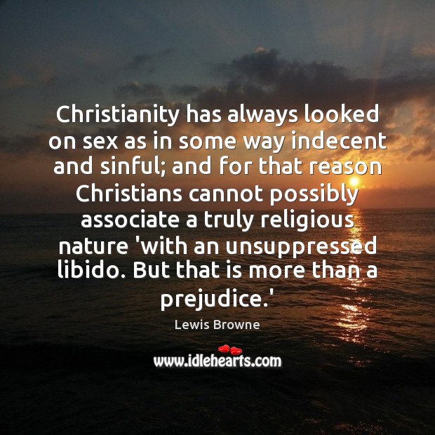 Christianity has always looked on sex as in some way indecent and Image