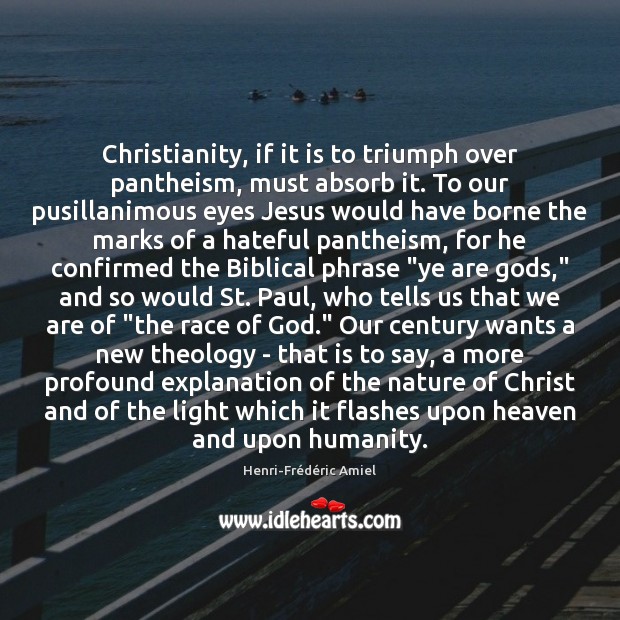 Christianity, if it is to triumph over pantheism, must absorb it. To 