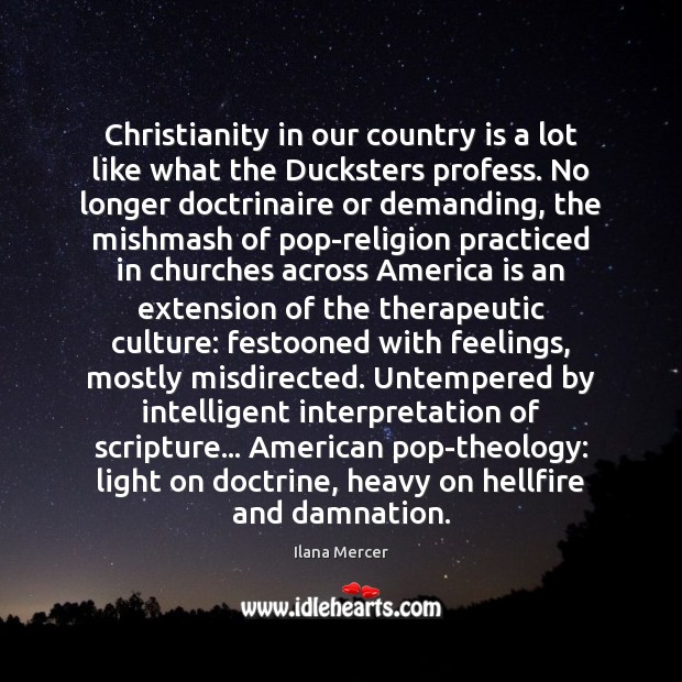 Christianity in our country is a lot like what the Ducksters profess. Ilana Mercer Picture Quote