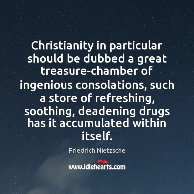 Christianity in particular should be dubbed a great treasure-chamber of ingenious consolations, Image