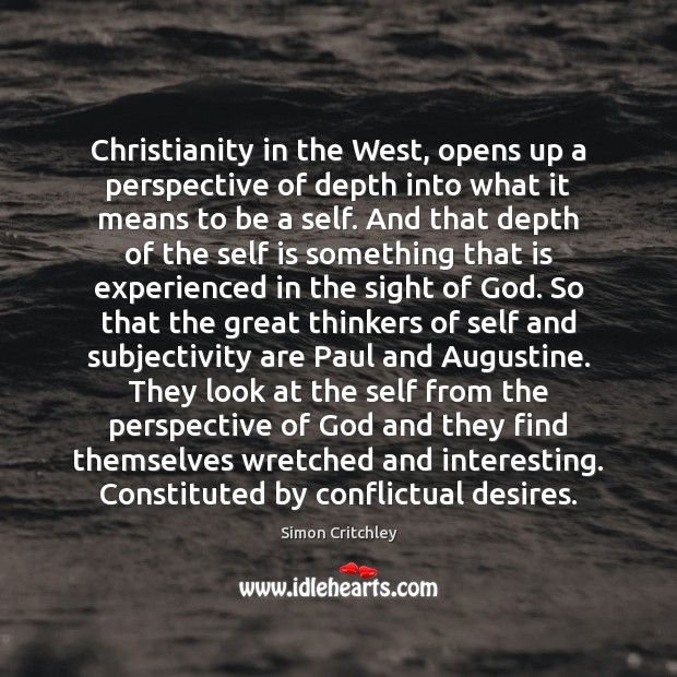 Christianity in the West, opens up a perspective of depth into what Simon Critchley Picture Quote
