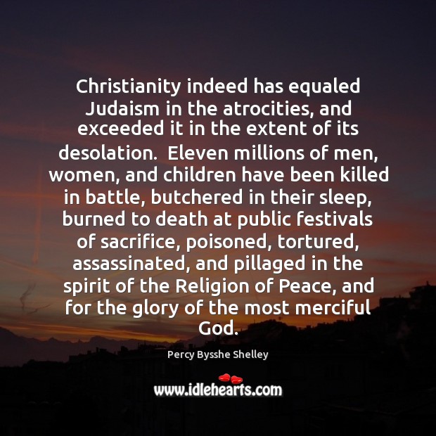 Christianity indeed has equaled Judaism in the atrocities, and exceeded it in 