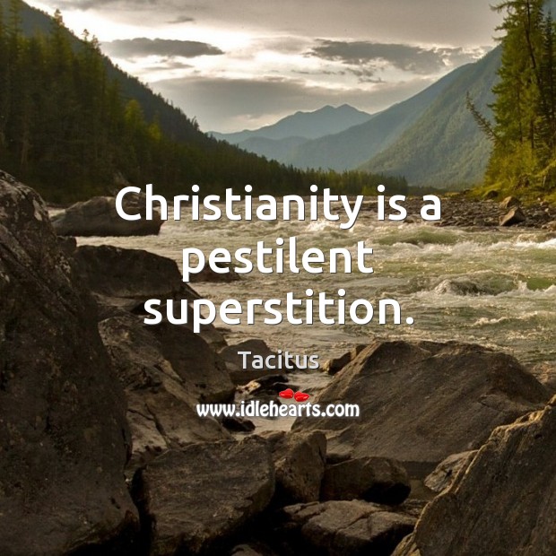 Christianity is a pestilent superstition. Tacitus Picture Quote