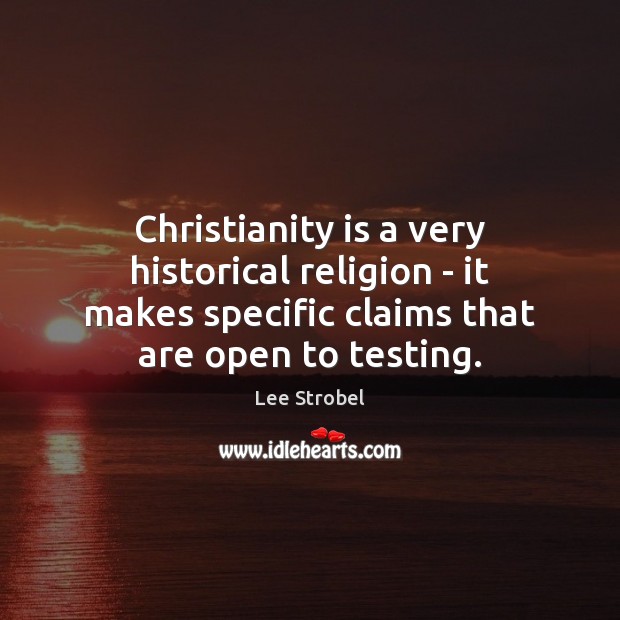 Christianity is a very historical religion – it makes specific claims that Image