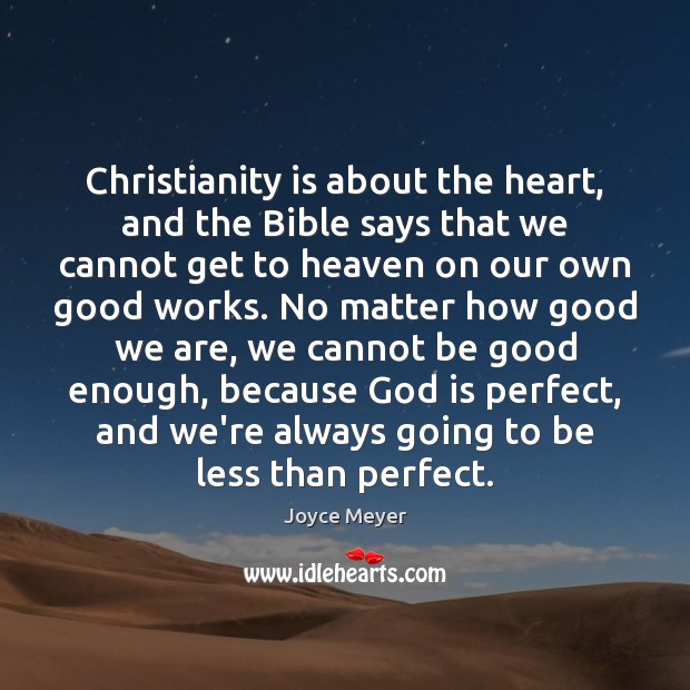 Christianity is about the heart, and the Bible says that we cannot Image