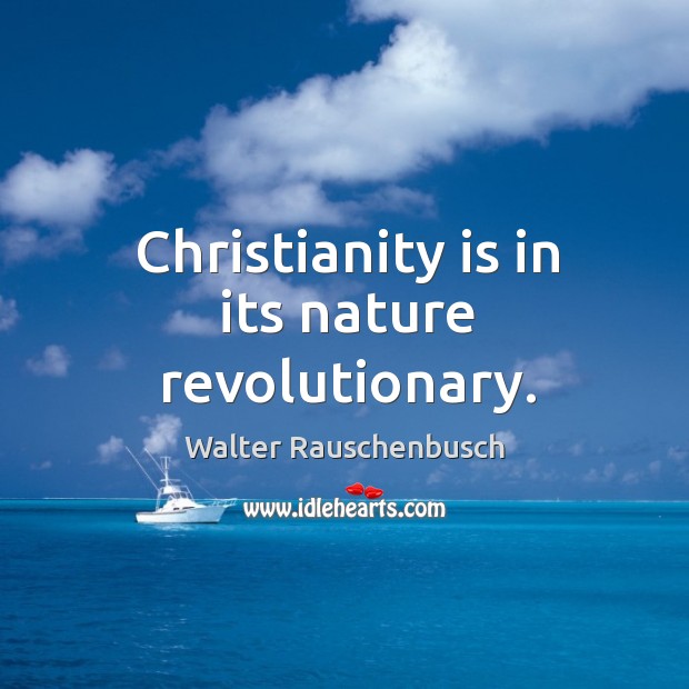 Christianity is in its nature revolutionary. Image