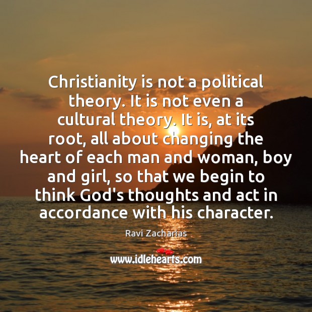 Christianity is not a political theory. It is not even a cultural Ravi Zacharias Picture Quote