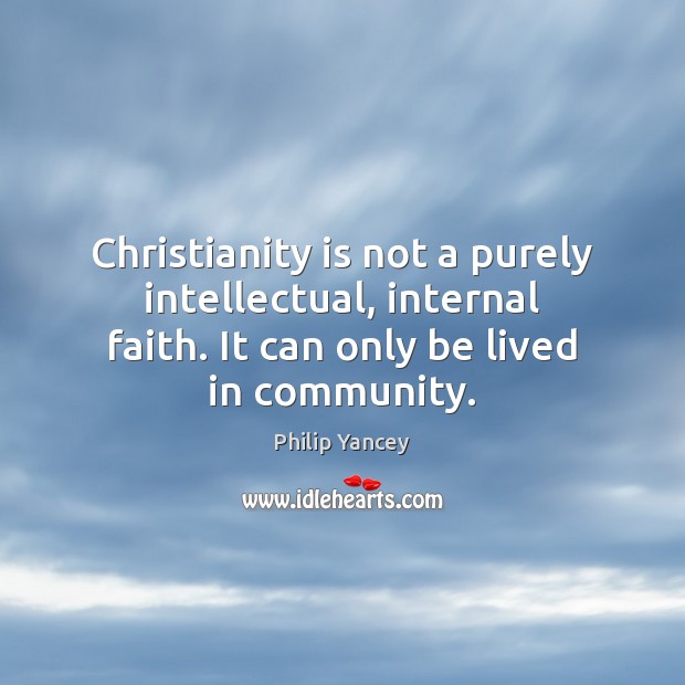 Christianity is not a purely intellectual, internal faith. It can only be Image