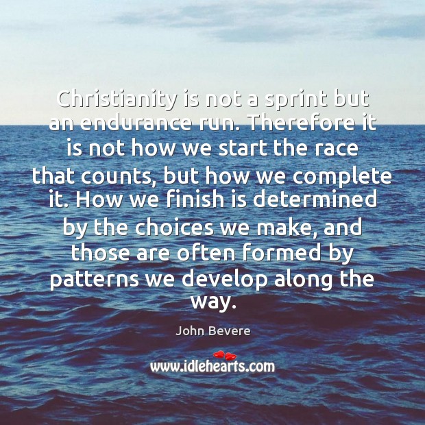 Christianity is not a sprint but an endurance run. Therefore it is John Bevere Picture Quote