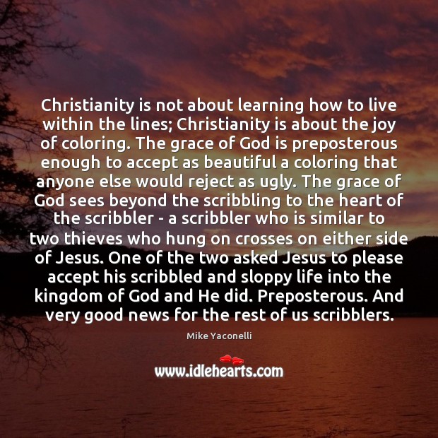 Christianity is not about learning how to live within the lines; Christianity Mike Yaconelli Picture Quote