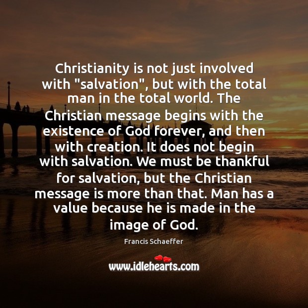 Christianity is not just involved with “salvation”, but with the total man 