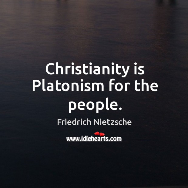 Christianity is Platonism for the people. Image