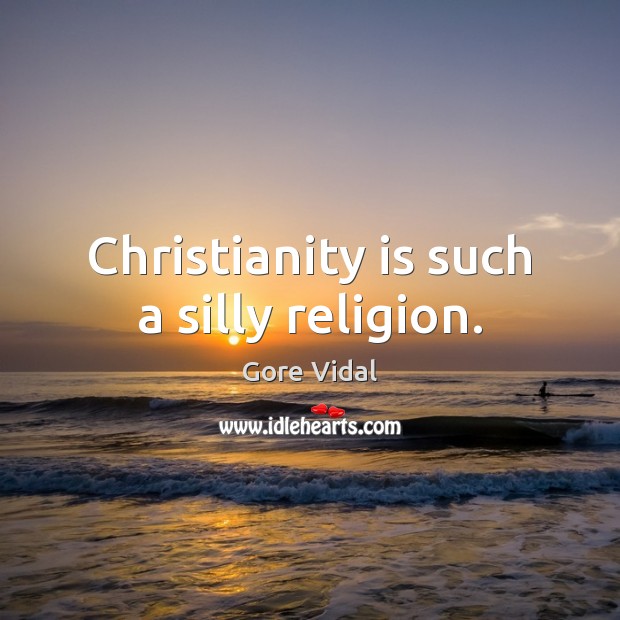 Christianity is such a silly religion. Gore Vidal Picture Quote