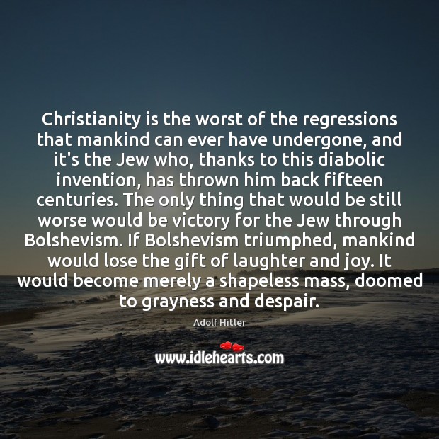 Christianity is the worst of the regressions that mankind can ever have Image