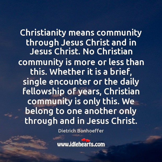 Christianity means community through Jesus Christ and in Jesus Christ. No Christian Image