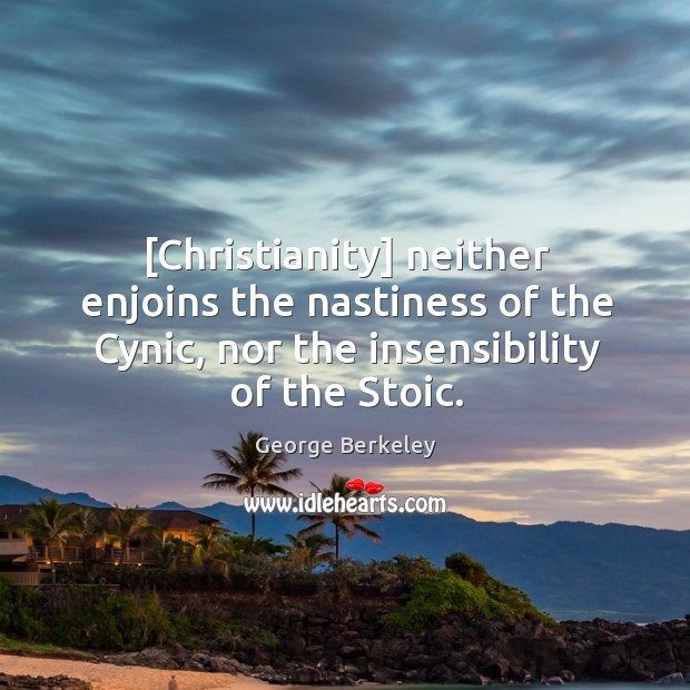 [Christianity] neither enjoins the nastiness of the Cynic, nor the insensibility of Image