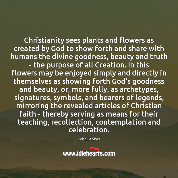 Christianity sees plants and flowers as created by God to show forth 