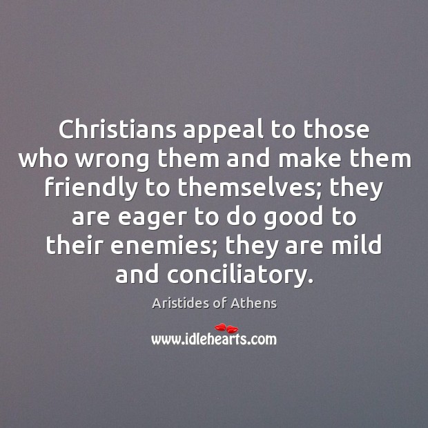 Christians appeal to those who wrong them and make them friendly to Image