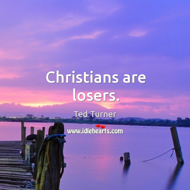Christians are losers. Image