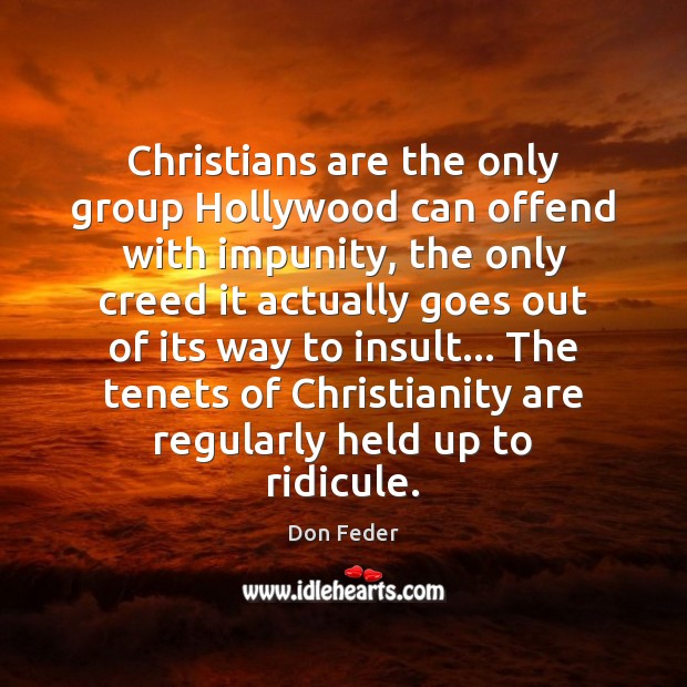 Christians are the only group Hollywood can offend with impunity, the only Don Feder Picture Quote