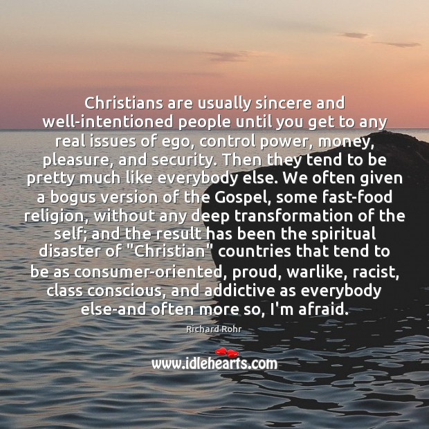 Christians are usually sincere and well-intentioned people until you get to any Richard Rohr Picture Quote