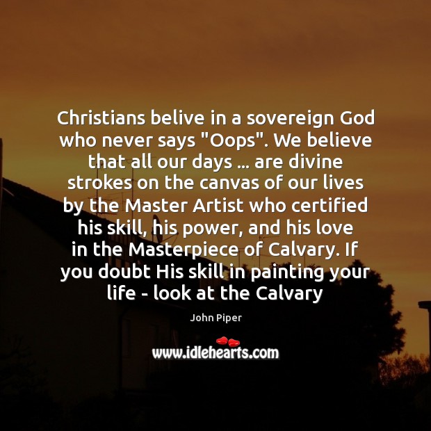 Christians belive in a sovereign God who never says “Oops”. We believe Image