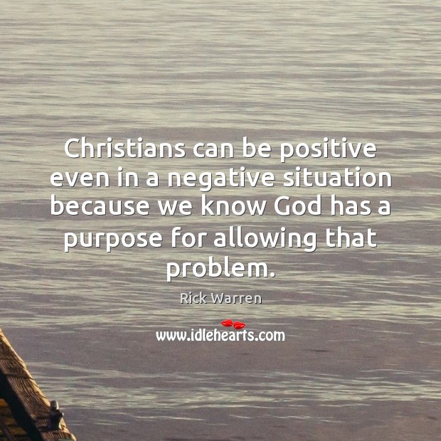 Christians can be positive even in a negative situation because we know Positive Quotes Image