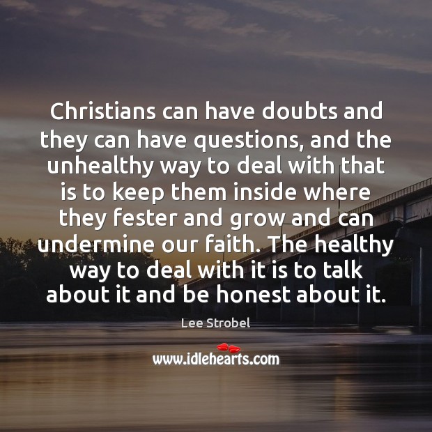 Christians can have doubts and they can have questions, and the unhealthy Honesty Quotes Image