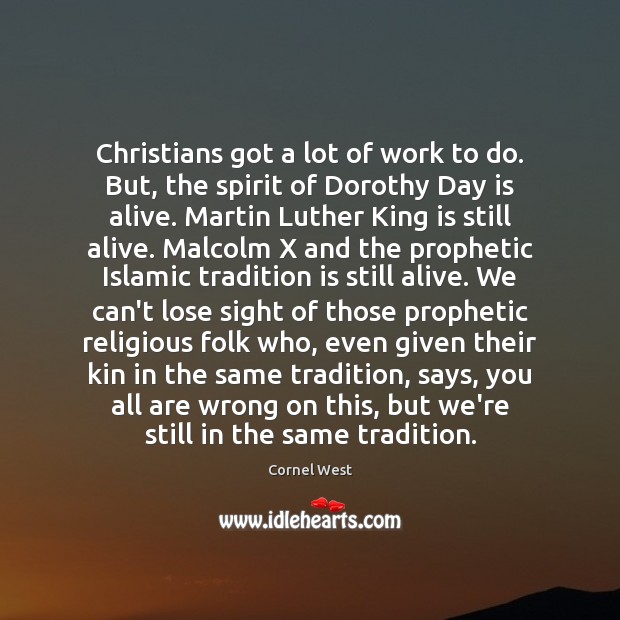 Christians got a lot of work to do. But, the spirit of Cornel West Picture Quote
