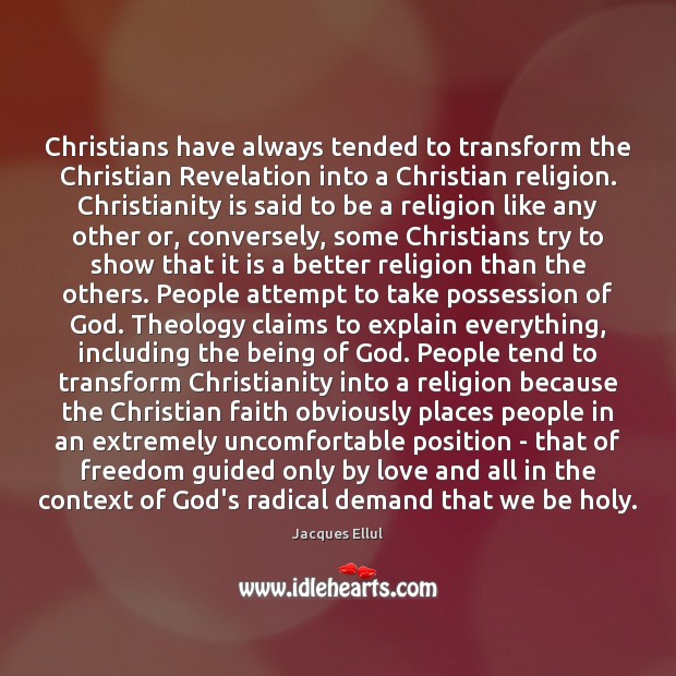 Christians have always tended to transform the Christian Revelation into a Christian Image