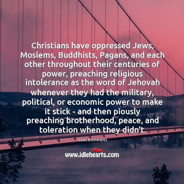 Christians have oppressed Jews, Moslems, Buddhists, Pagans, and each other throughout their Image