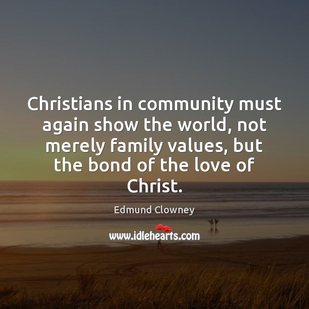 Christians in community must again show the world, not merely family values, Edmund Clowney Picture Quote