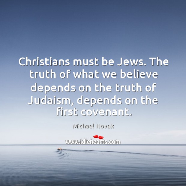Christians must be jews. The truth of what we believe depends on the truth of judaism, depends on the first covenant. Image