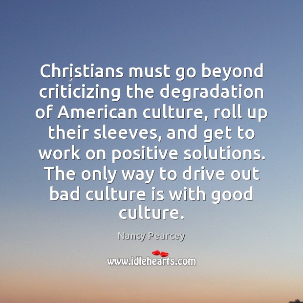 Christians must go beyond criticizing the degradation of American culture, roll up Image