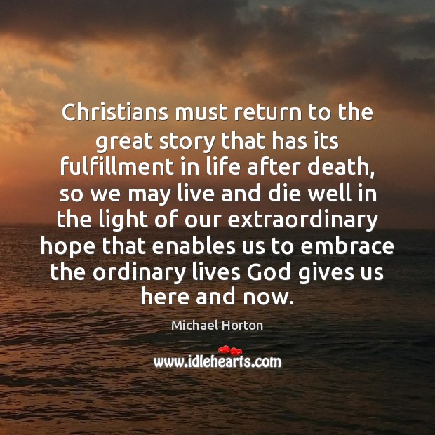 Christians must return to the great story that has its fulfillment in Michael Horton Picture Quote
